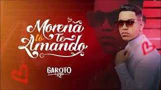 Garoto da RP - Morena Tô Te Amando