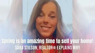 Sara Stilson, REALTOR® shares why spring is an amazing time to sell your home!