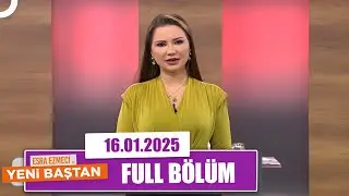 Esra Ezmeci ile Yeni Baştan | 16 Ocak 2025