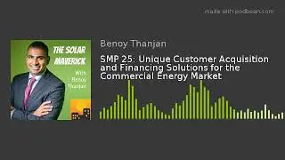 SMP 25: Unique Customer Acquisition and Financing Solutions for the Commercial Energy Market