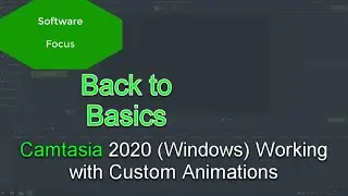 Software Focus - Back to Basics: Camtasia 2020 (PC) Working with Custom Animations