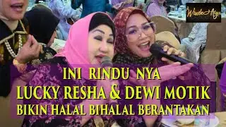 WIWIK AYU : INI RINDU NYA LUCKY RESHA DAN DEWI MOTIK BIKIN HALAL BIHALAL BERANTAKAN