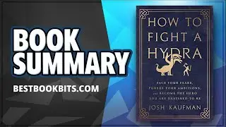 How to Fight a Hydra | Face Your Fears and Become the Hero | Josh Kaufman | Book Summary