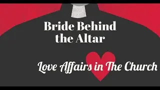 Bride Behind the Altar - Love Affairs in The Catholic Church