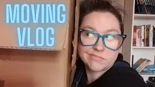 MOVING VLOG!