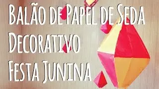 DIY - Balão de Papel de Seda Decorativo para Festa Junina