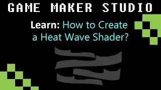 GMS: How to Create a Heat Wave Shader?