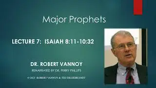 Dr. Robert Vannoy, Major Prophets, Lecture 7, Isaiah 