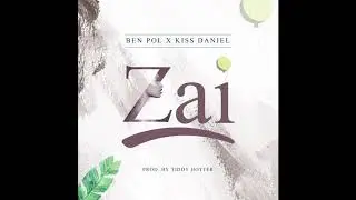 Ben Pol x Kizz Daniel - ZAI (Audio)