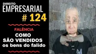 Direito Empresarial - Aula #124 - Como são vendidos os bens da massa falida