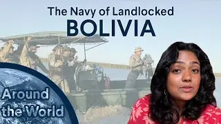 Around The World: Why Does Landlocked Bolivia Have a Navy?