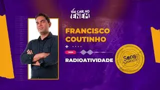 Sons da Aprovação: Aprenda sobre radioatividade para o Enem