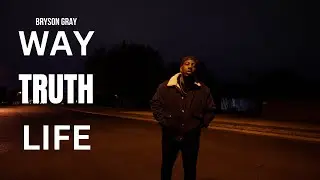Bryson Gray - WAY TRUTH LIFE (JOHN 14:6) [MUSIC VIDEO]