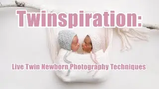 Twinspiration: Live Twin Newborn Photography Techniques 
