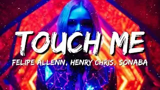 Felipe Allenn, Henry Chris, Sonaba - Touch Me (Lyrics)