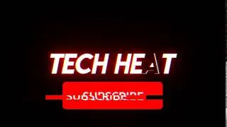 Subscribe TECH HEAT!!!!