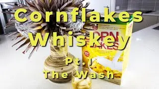 How I Make Cornflakes Whiskey - Pt.1 The Wash