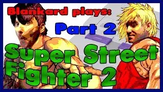 Super Street Fighter 2 | Blankard Plays | Part 2/2