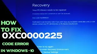 HOW TO FIX 0XC0000225 CODE ERROR IN WINDOWS 10