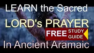 The LORD's Sacred Prayer of YESHUA in Ancient Aramaic (Matthew 6:9-13) With Study Guide!