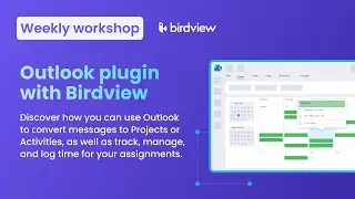 Birdview's Outlook and Office 365 Plugin | Weekly Workshop