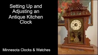 Setting Up and Adjusting an Antique Kitchen Clock