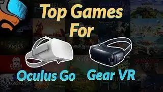 My Top Oculus Go Games and Gear VR Games for Gamers - Over 20 VR Games!