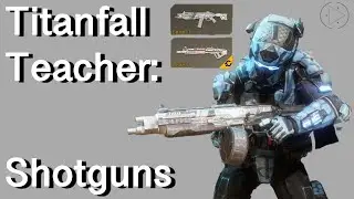Titanfall Teacher: Shotguns