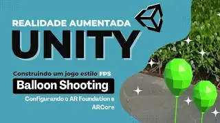Realidade Aumentada  na Unity - FPS Balloon Shooting - 02 Configurando o ARCore e o AR Foundation