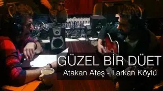 Güzel Bir Düet - Sen  Bana Geç Geldin, Ben Sana Erken...( Atakan Ateş - Tarkan Köylü )