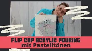 Acrylic Pouring für Anfänger [DEUTSCH]: Flip Cup Technik erklärt