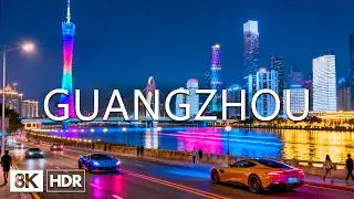 Guangzhou Night 8K 🇨🇳 Electric Zhujiang New Town, Dazzling Pearl River & Ultra-Modern CBD