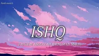 Ishq - FAHEEM ABDULLAH & RAUMAN MALIK || LYRICS || NASB MUSIC'S