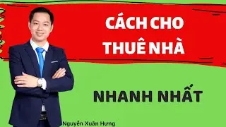 Cách cho thuê nhà nhanh nhất |  NGUYỄN XUÂN HƯNG