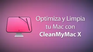 Optimiza y Limpia tu Mac con CleanMyMac X
