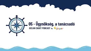 05 - Ügynökség, a tanácsadó | Ocean Chart Podcast by JabJab
