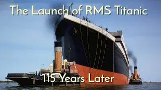 The Launch of RMS Titanic - May 31st, 1911