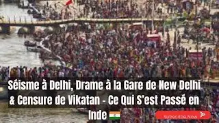 Séisme à Delhi, Drame à la Gare de New Delhi & Censure de Vikatan – Ce Qui S’est Passé en Inde