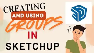 Creating and Using Groups in SketchUp – Organize Your Models Like a Pro!