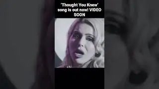 ‘Thought You Knew’ video coming soon, song out now!