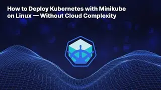 How to Deploy Kubernetes with Minikube on Linux — Without Cloud Complexity