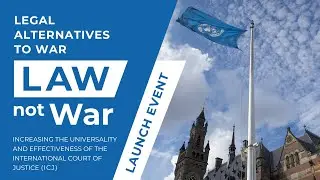 Legal Alternatives to War (LAW not War): Increasing the universality and effectiveness of the ICJ