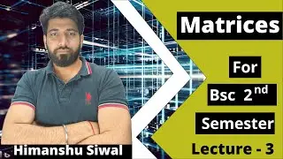 Matrices Important Questions | Exercise 1 | Bsc 2nd Semester | Engineering Mathematics | Lecture -3