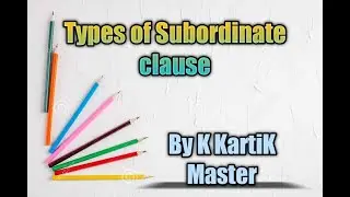 Types of Subordinate clause || By K.KartiK Master ||