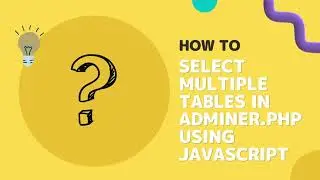 How to - Select multiple tables in adminer php using javascript