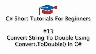 C# Tutorials For Beginners - 13. Convert String To Double Using Convert.ToDouble
