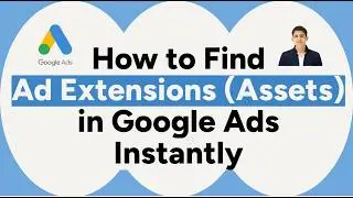 How to Find Ad Extensions (Assets) in Google Ads Account | Sitelinks, Callouts, Call Extensions etc.