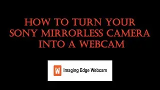Sony Mirrorless Camera as a webcam in 5 minutes w/ Imaging edge webcam