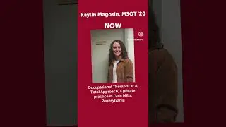 Kaylin Magosin, MSOT ‘20: Then/Now