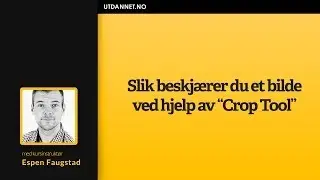 Slik beskjærer du et bilde | Kurs i Photoshop CC: 03 | Utdannet.no